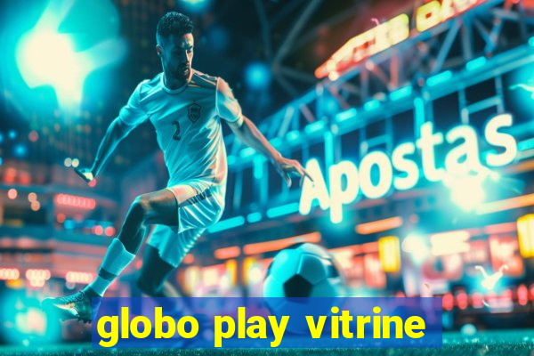 globo play vitrine